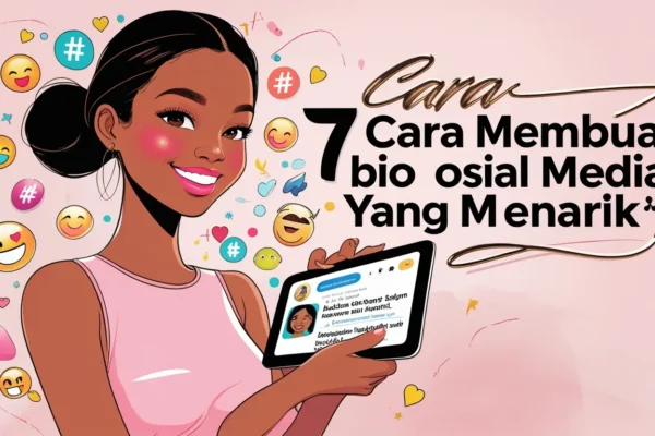 7 Cara Membuat Bio Sosial Media Yang Menarik